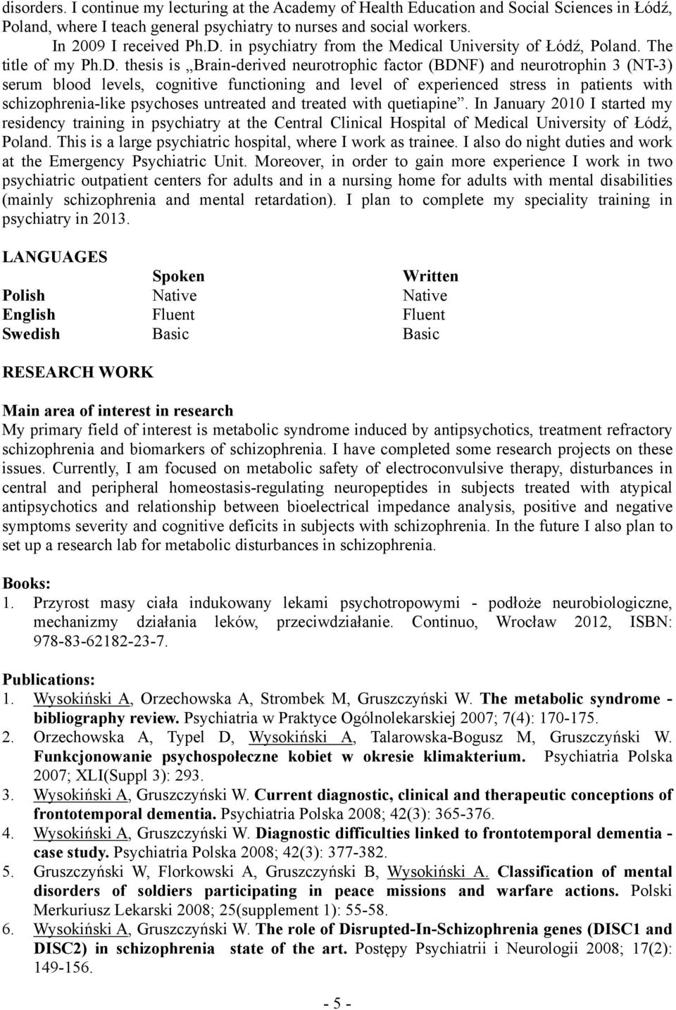 thesis is Brain-derived neurotrophic factor (BDNF) and neurotrophin 3 (NT-3) serum blood levels, cognitive functioning and level of experienced stress in patients with schizophrenia-like psychoses