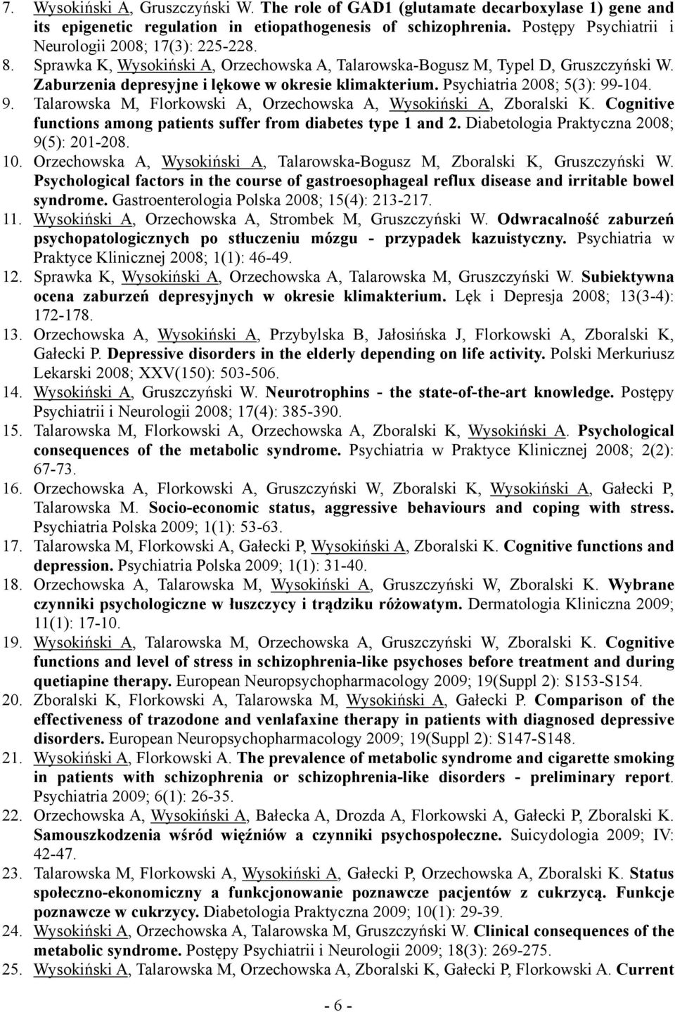 Psychiatria 2008; 5(3): 99-104. 9. Talarowska M, Florkowski A, Orzechowska A, Wysokiński A, Zboralski K. Cognitive functions among patients suffer from diabetes type 1 and 2.