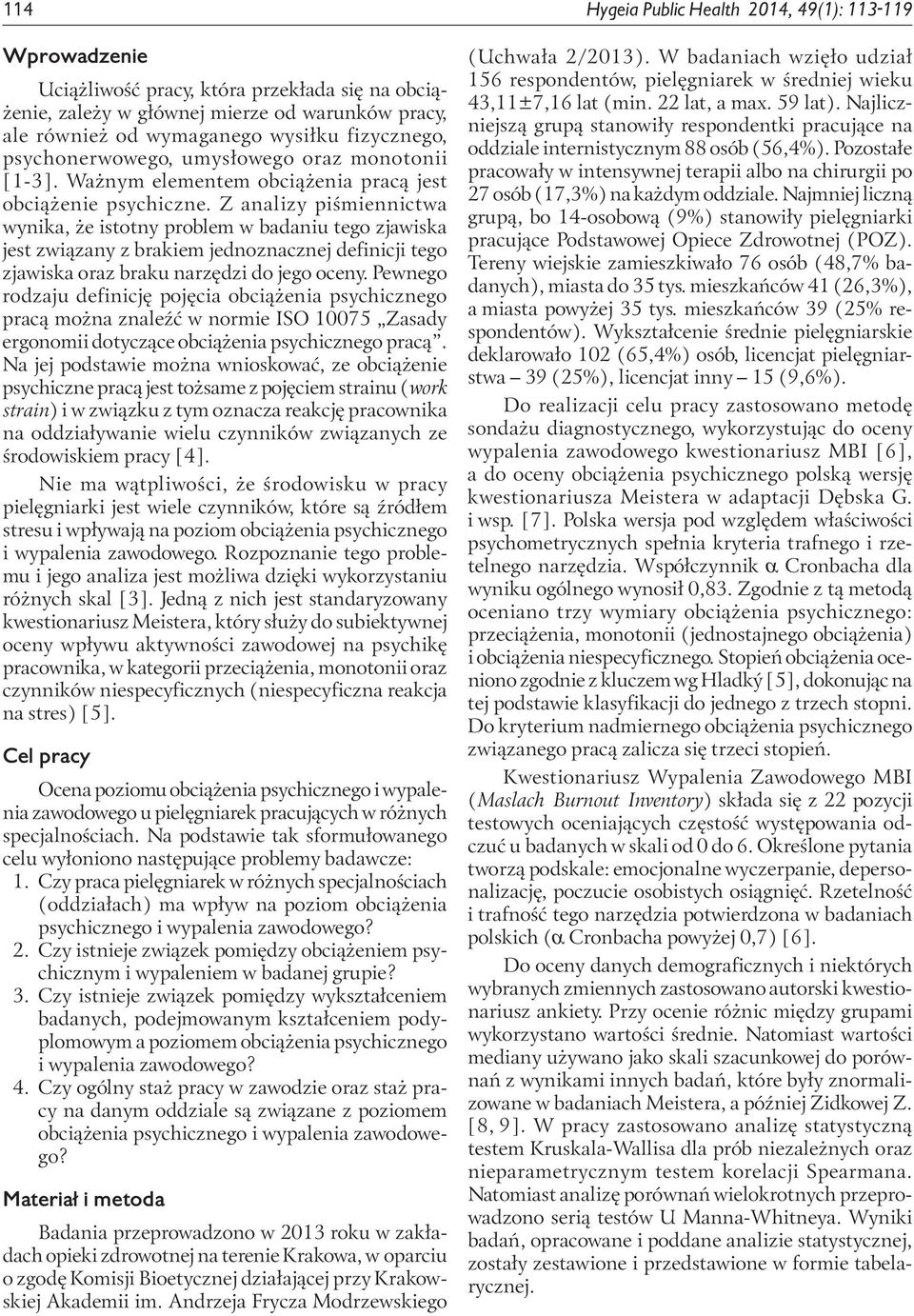 Z analizy piśmiennictwa wynika, że istotny problem w badaniu tego zjawiska jest związany z brakiem jednoznacznej definicji tego zjawiska oraz braku narzędzi do jego oceny.