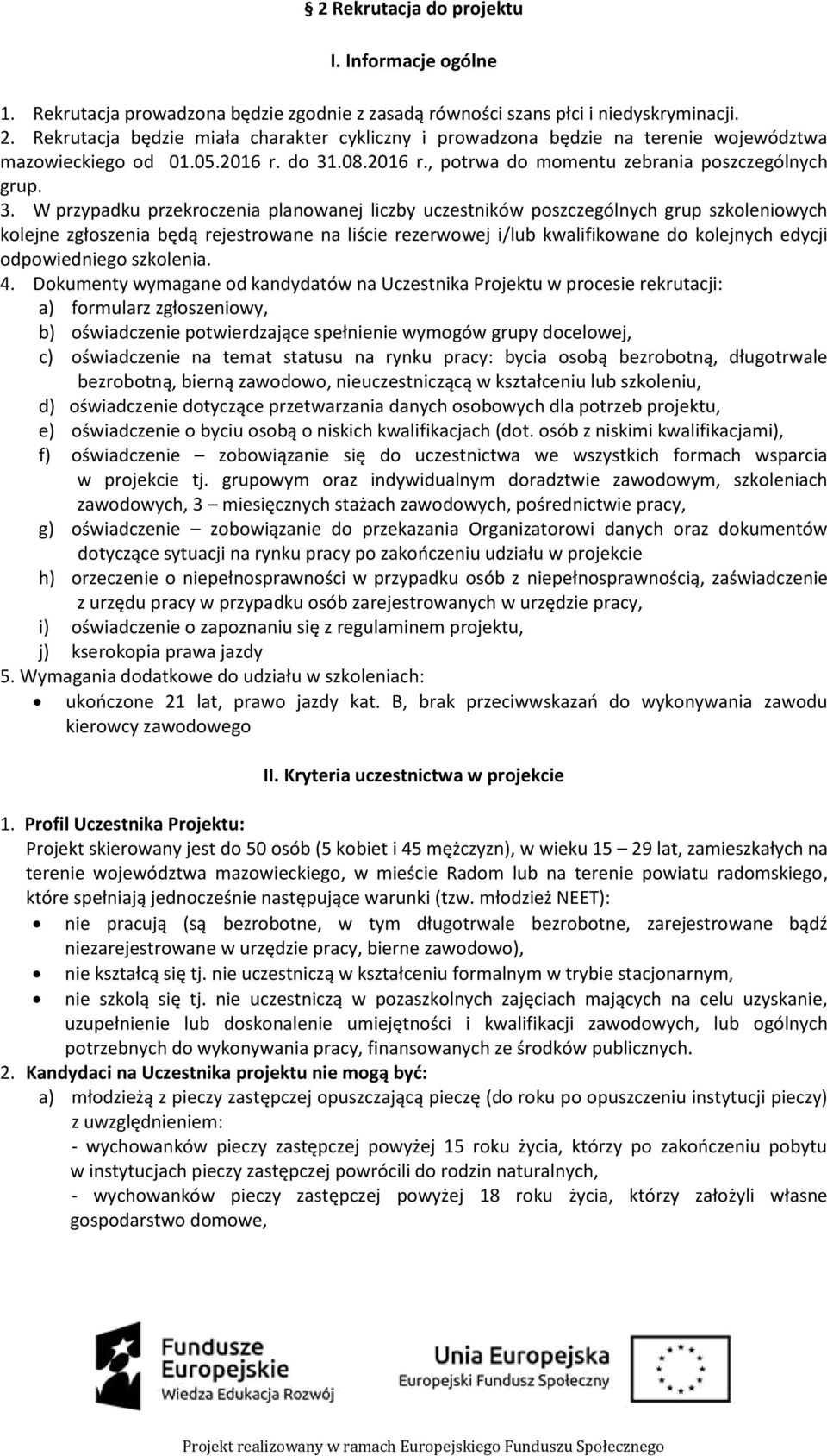 .08.2016 r., potrwa do momentu zebrania poszczególnych grup. 3.