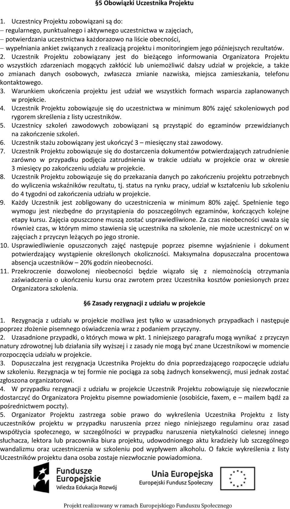 realizacją projektu i monitoringiem jego późniejszych rezultatów. 2.