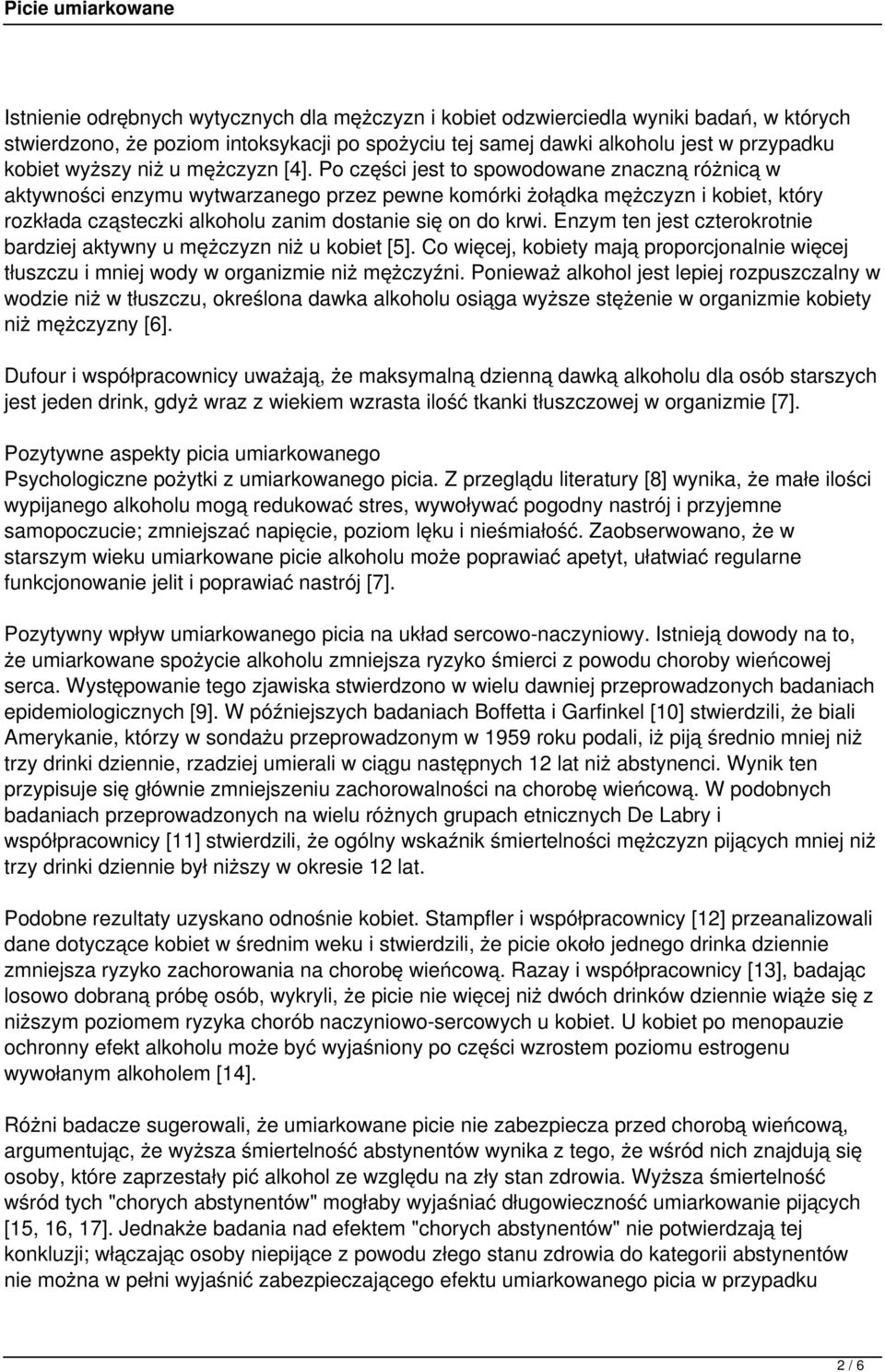 Po części jest to spowodowane znaczną różnicą w aktywności enzymu wytwarzanego przez pewne komórki żołądka mężczyzn i kobiet, który rozkłada cząsteczki alkoholu zanim dostanie się on do krwi.