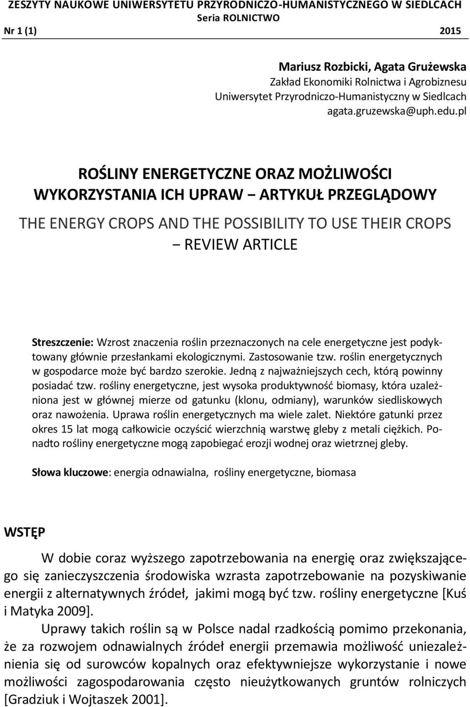 pl ROŚLINY ENERGETYCZNE ORAZ MOŻLIWOŚCI WYKORZYSTANIA ICH UPRAW ARTYKUŁ PRZEGLĄDOWY THE ENERGY CROPS AND THE POSSIBILITY TO USE THEIR CROPS REVIEW ARTICLE Streszczenie: Wzrost znaczenia roślin