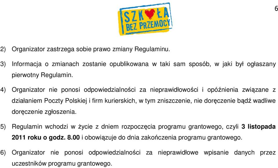 4) Organizator nie ponosi odpowiedzialności za nieprawidłowości i opóźnienia związane z działaniem Poczty Polskiej i firm kurierskich, w tym zniszczenie, nie