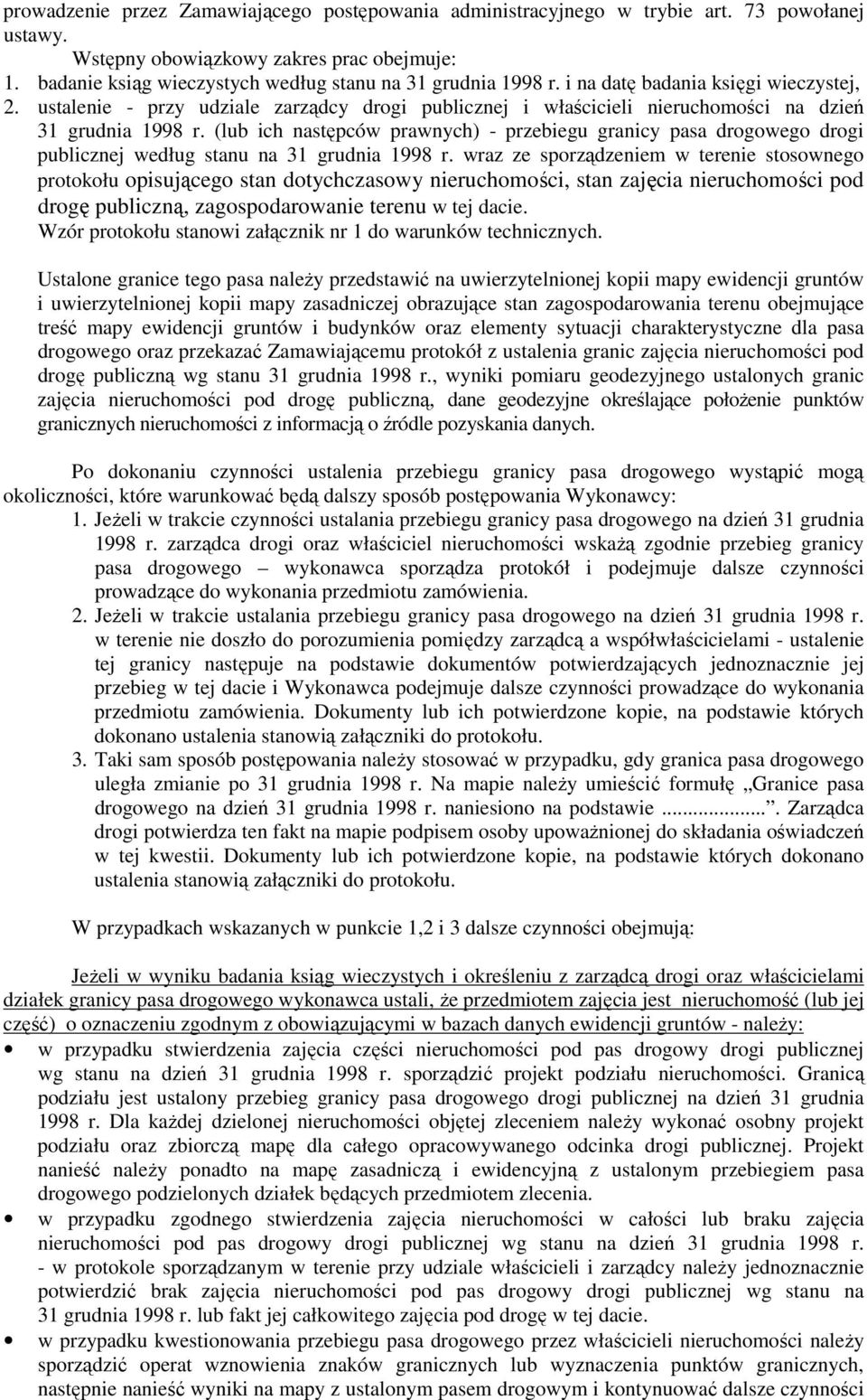 drogowego drogi publicznej według stanu na 31 grudnia 1998 r wraz ze sporządzeniem w terenie stosownego protokołu opisującego stan dotychczasowy nieruchomości, stan zajęcia nieruchomości pod drogę