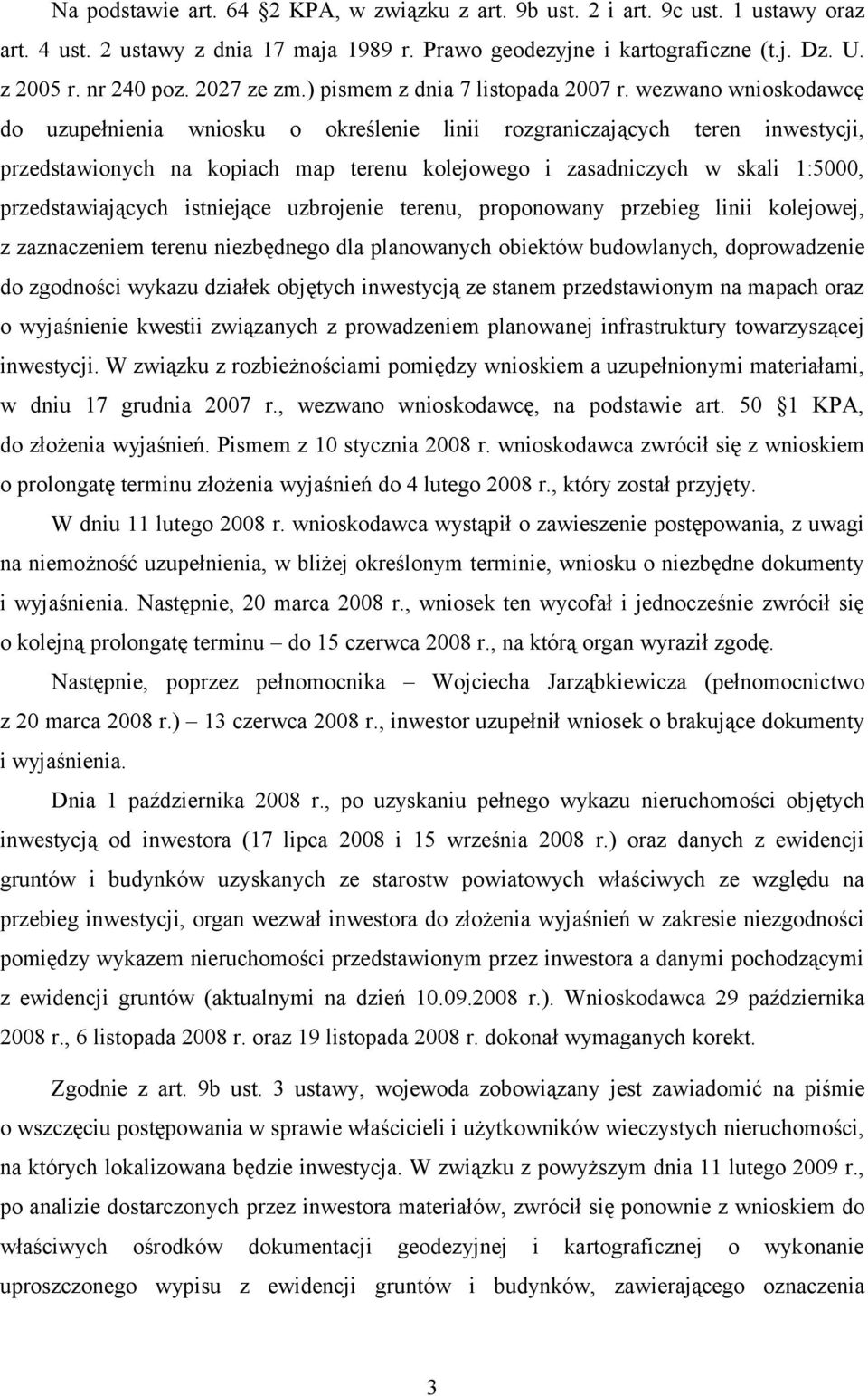 wezwano wnioskodawcę do uzupełnienia wniosku o określenie linii rozgraniczających teren inwestycji, przedstawionych na kopiach map terenu kolejowego i zasadniczych w skali 1:5000, przedstawiających