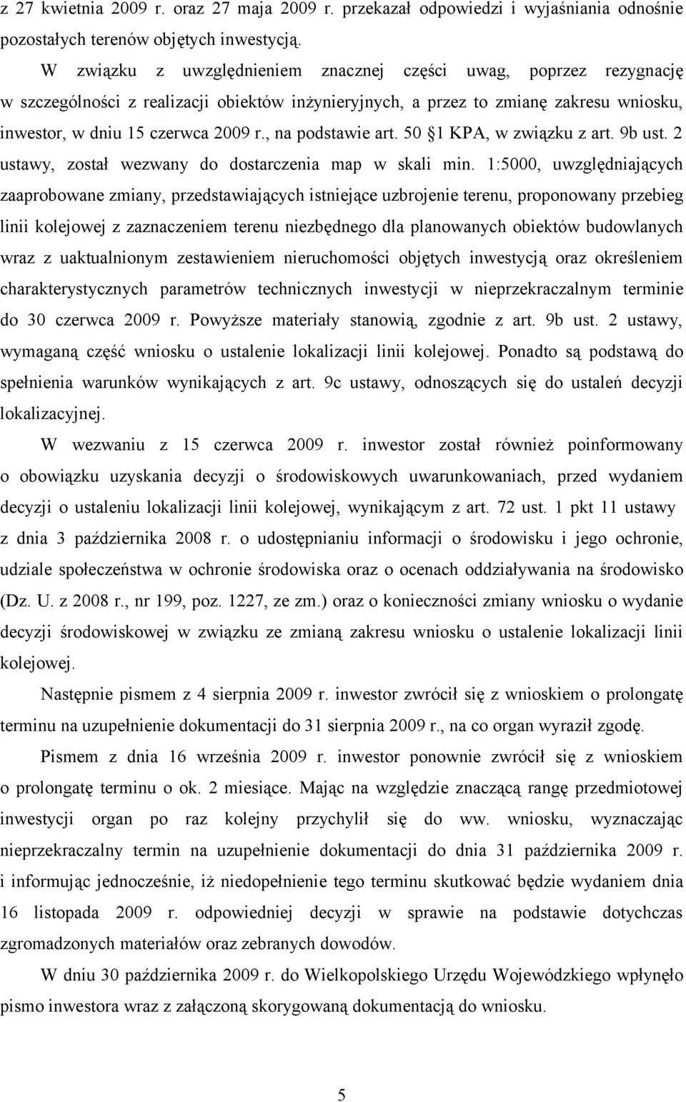 , na podstawie art. 50 1 KPA, w związku z art. 9b ust. 2 ustawy, został wezwany do dostarczenia map w skali min.