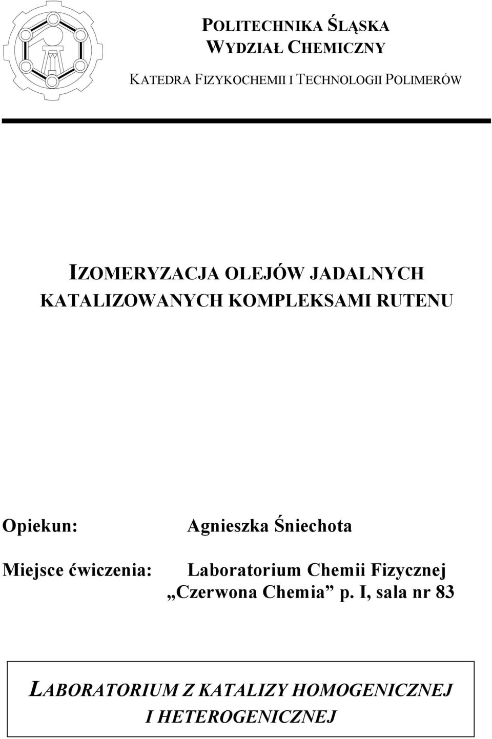 Opiekun: Miejsce ćwiczenia: Agnieszka Śniechota Laboratorium Chemii Fizycznej