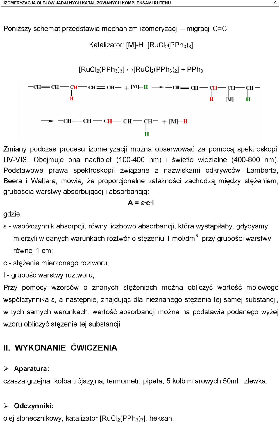 Podstawowe prawa spektroskopii związane z nazwiskami odkrywców - Lamberta, Beera i Waltera, mówią, Ŝe proporcjonalne zaleŝności zachodzą między stęŝeniem, grubością warstwy absorbującej i