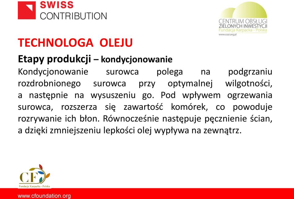 Pod wpływem ogrzewania surowca, rozszerza się zawartość komórek, co powoduje rozrywanie ich