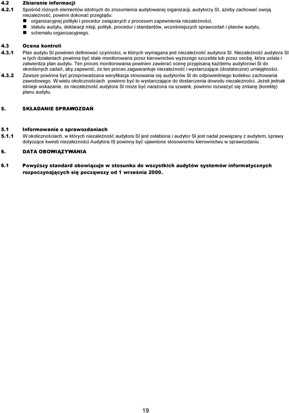 z procesem zapewnienia niezależności, statutu audytu, deklaracji misji, polityk, procedur i standardów, wcześniejszych sprawozdań i planów audytu, schematu organizacyjnego.. Ocena kontroli.