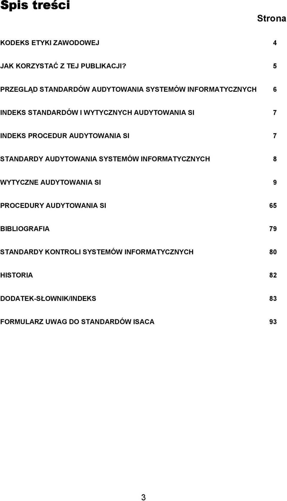 INDEKS PROCEDUR AUDYTOWANIA SI 7 STANDARDY AUDYTOWANIA SYSTEMÓW INFORMATYCZNYCH 8 WYTYCZNE AUDYTOWANIA SI 9