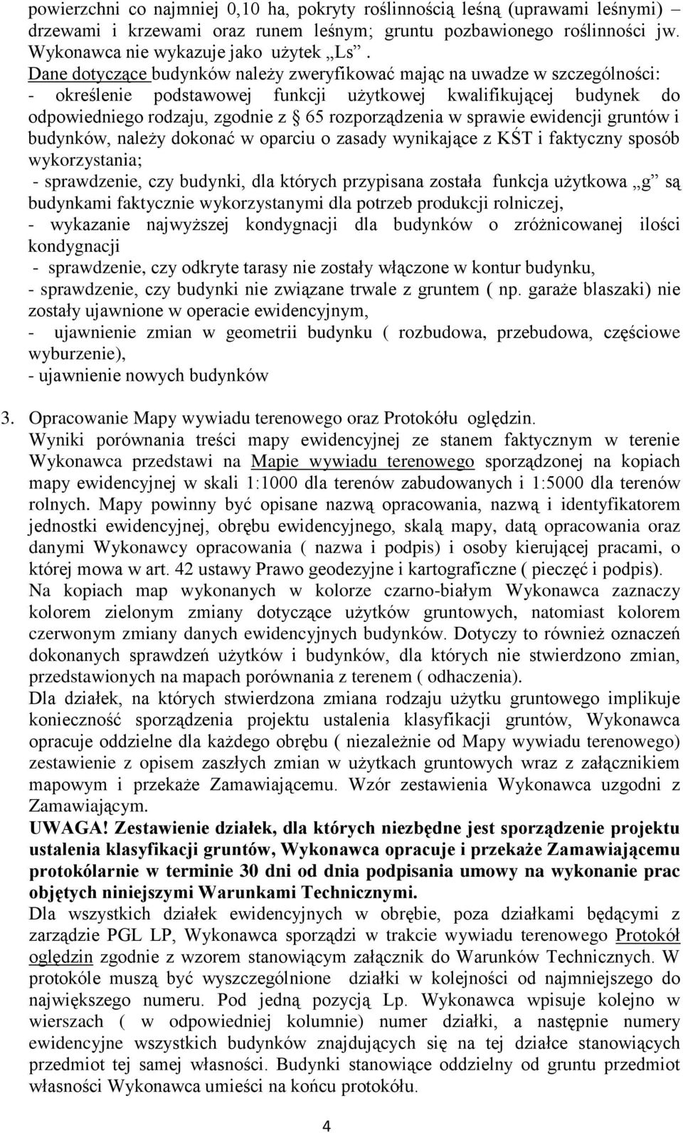 sprawie ewidencji gruntów i budynków, należy dokonać w oparciu o zasady wynikające z KŚT i faktyczny sposób wykorzystania; - sprawdzenie, czy budynki, dla których przypisana została funkcja użytkowa