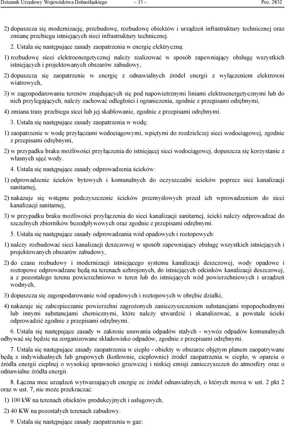 dopuszcza się modernizację, przebudowę, rozbudowę obiektów i urządzeń infrastruktury technicznej oraz zmianę przebiegu istniejących sieci infrastruktury technicznej. 2.