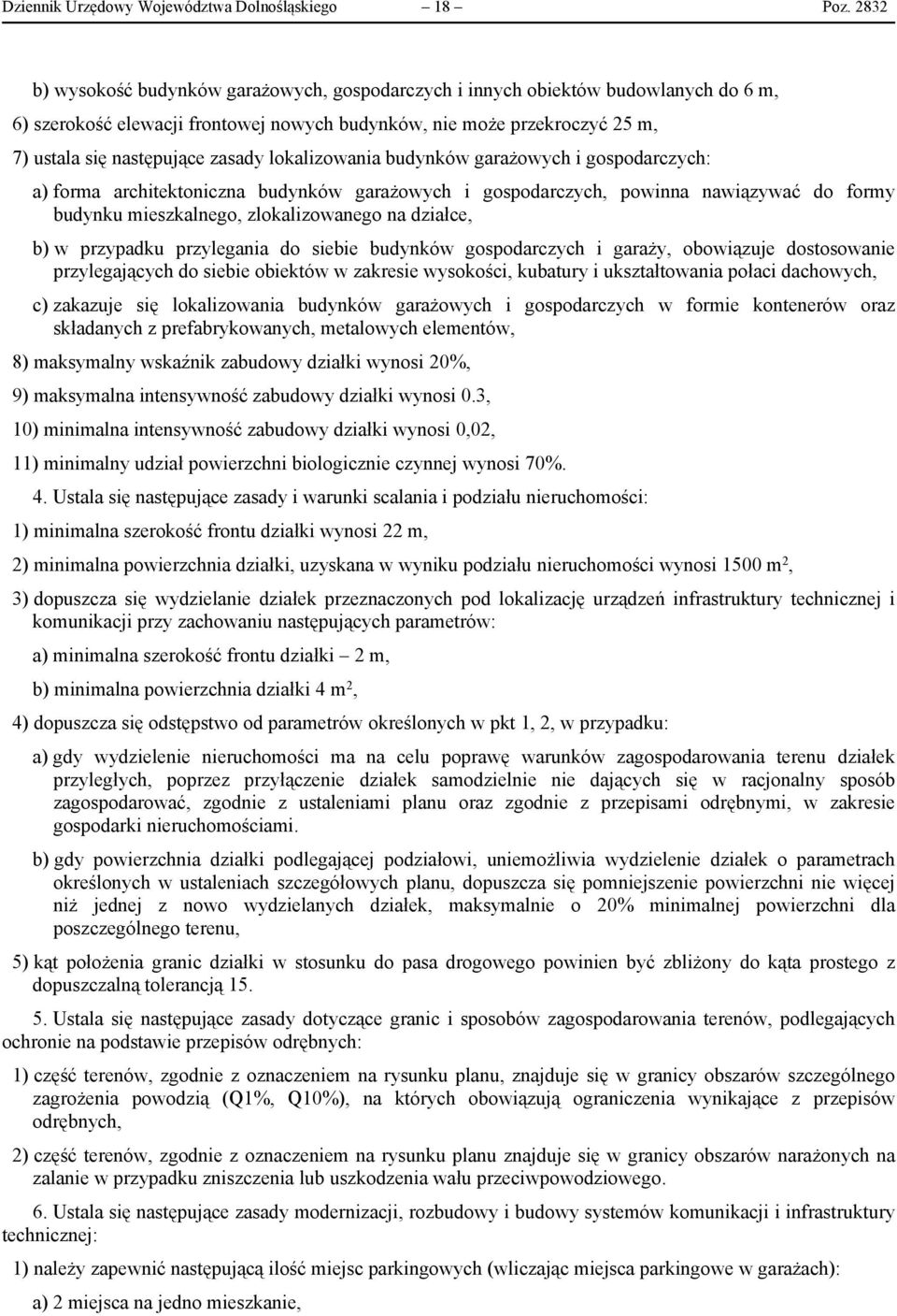 lokalizowania budynków garażowych i gospodarczych: a) forma architektoniczna budynków garażowych i gospodarczych, powinna nawiązywać do formy budynku mieszkalnego, zlokalizowanego na działce, b) w