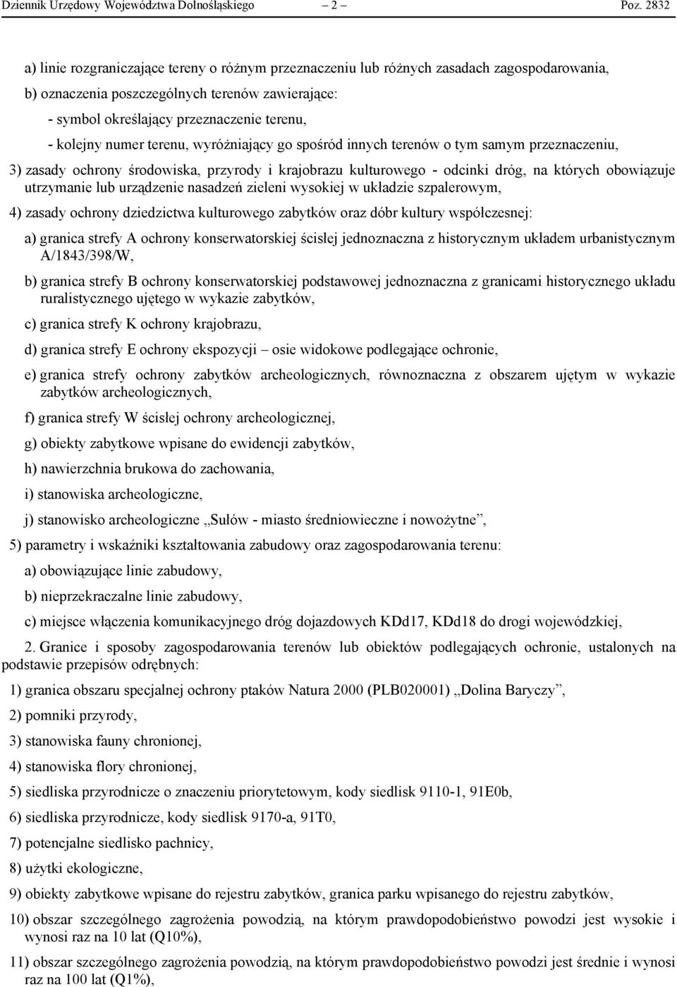 kolejny numer terenu, wyróżniający go spośród innych terenów o tym samym przeznaczeniu, 3) zasady ochrony środowiska, przyrody i krajobrazu kulturowego - odcinki dróg, na których obowiązuje