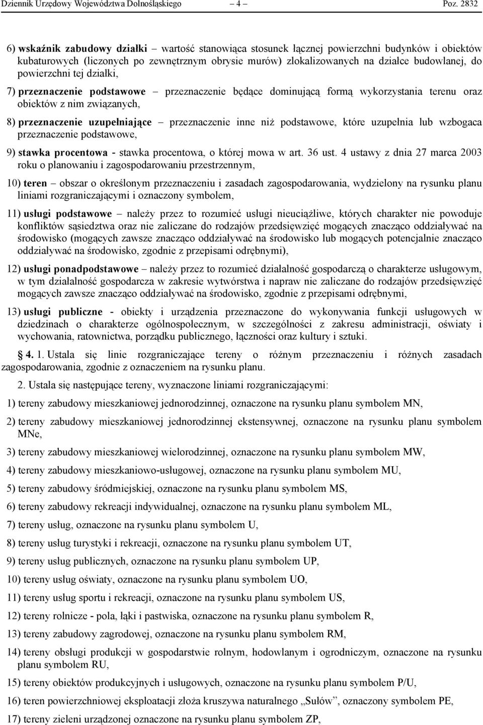 powierzchni tej działki, 7) przeznaczenie podstawowe przeznaczenie będące dominującą formą wykorzystania terenu oraz obiektów z nim związanych, 8) przeznaczenie uzupełniające przeznaczenie inne niż