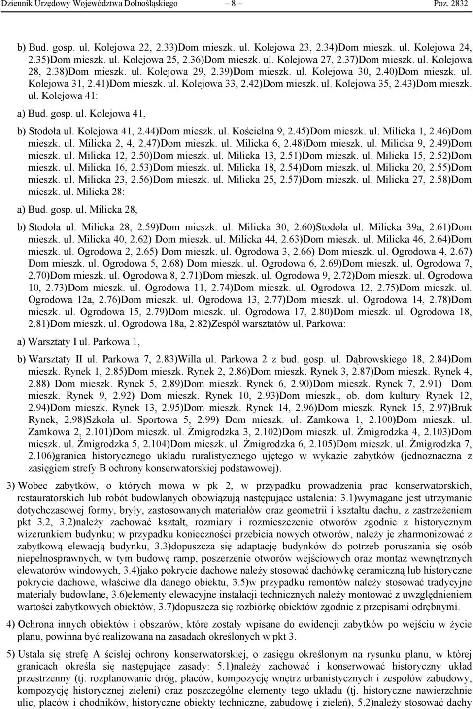 42)Dom mieszk. ul. Kolejowa 35, 2.43)Dom mieszk. ul. Kolejowa 41: a) Bud. gosp. ul. Kolejowa 41, b) Stodoła ul. Kolejowa 41, 2.44)Dom mieszk. ul. Kościelna 9, 2.45)Dom mieszk. ul. Milicka 1, 2.