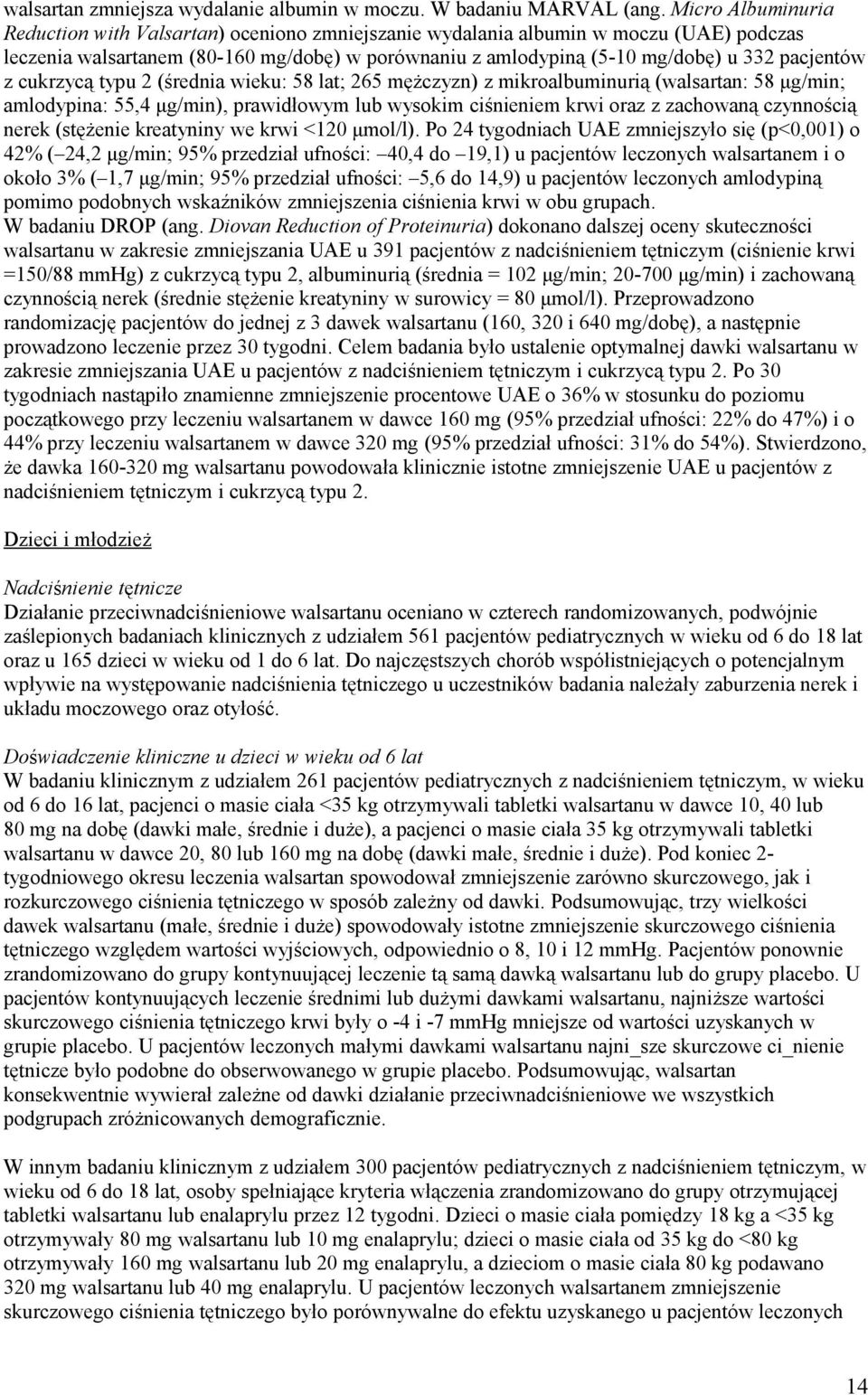 pacjentów z cukrzycą typu 2 (średnia wieku: 58 lat; 265 mężczyzn) z mikroalbuminurią (walsartan: 58 μg/min; amlodypina: 55,4 μg/min), prawidłowym lub wysokim ciśnieniem krwi oraz z zachowaną