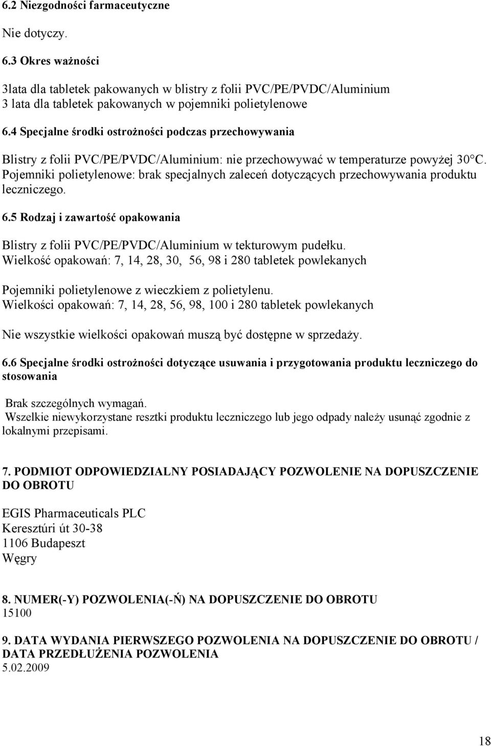 Pojemniki polietylenowe: brak specjalnych zaleceń dotyczących przechowywania produktu leczniczego. 6.5 Rodzaj i zawartość opakowania Blistry z folii PVC/PE/PVDC/Aluminium w tekturowym pudełku.