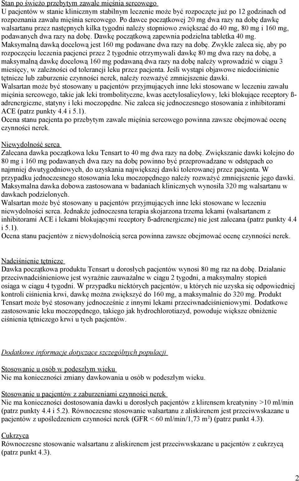 Dawkę początkową zapewnia podzielna tabletka 40 mg. Maksymalną dawką docelową jest 160 mg podawane dwa razy na dobę.