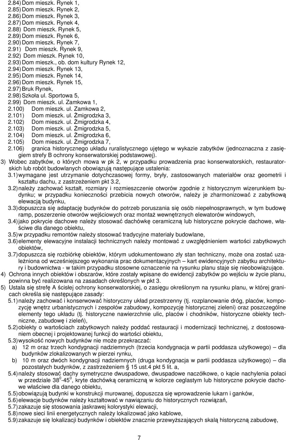 97) Bruk Rynek, 2.98) Szkoła ul. Sportowa 5, 2.99) Dom mieszk. ul. Zamkowa 1, 2.100) Dom mieszk. ul. Zamkowa 2, 2.101) Dom mieszk. ul. Żmigrodzka 3, 2.102) Dom mieszk. ul. Żmigrodzka 4, 2.