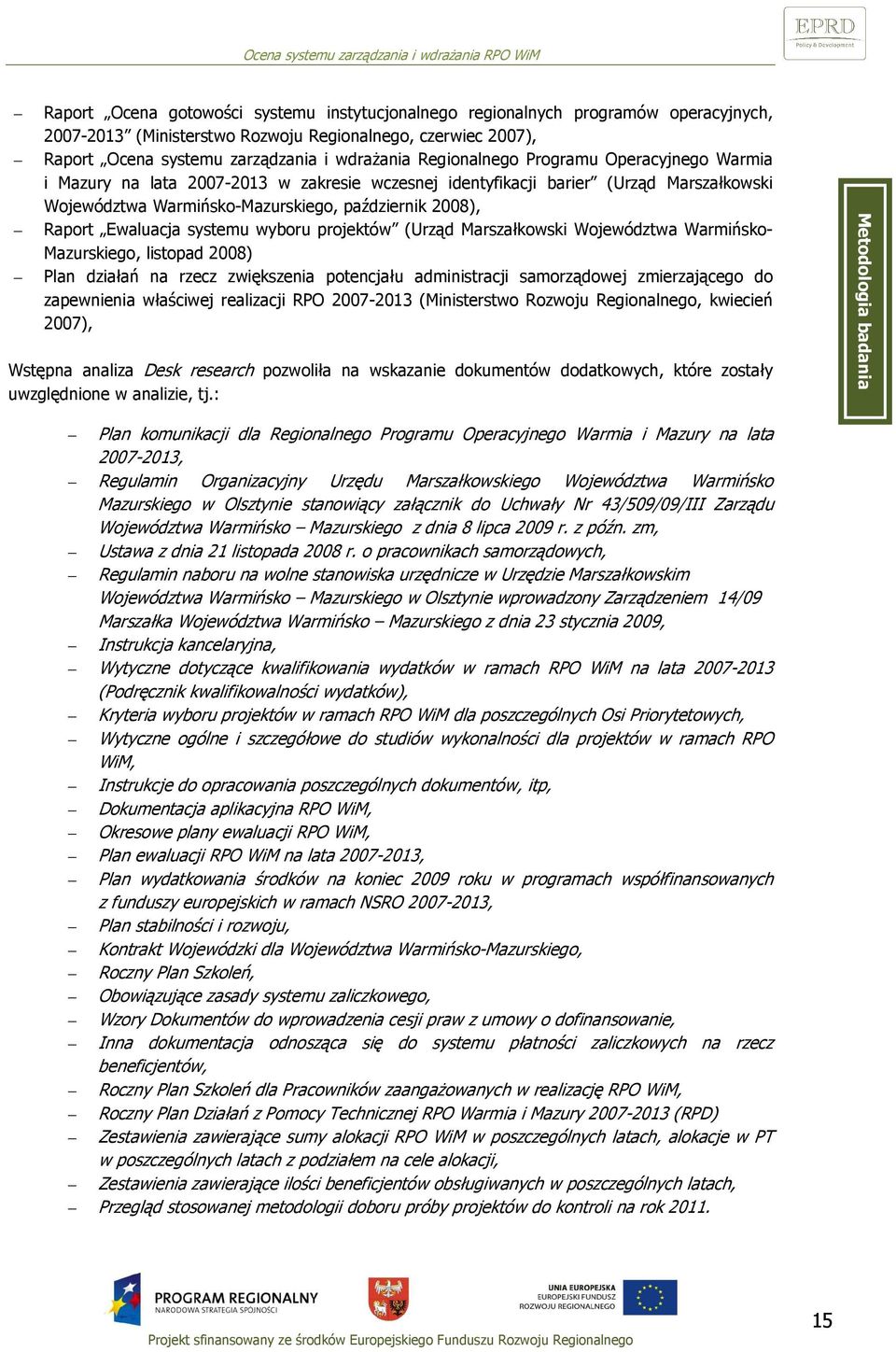 Ewaluacja systemu wyboru projektów (Urząd Marszałkowski Województwa Warmińsko- Mazurskiego, listopad 2008) Plan działań na rzecz zwiększenia potencjału administracji samorządowej zmierzającego do