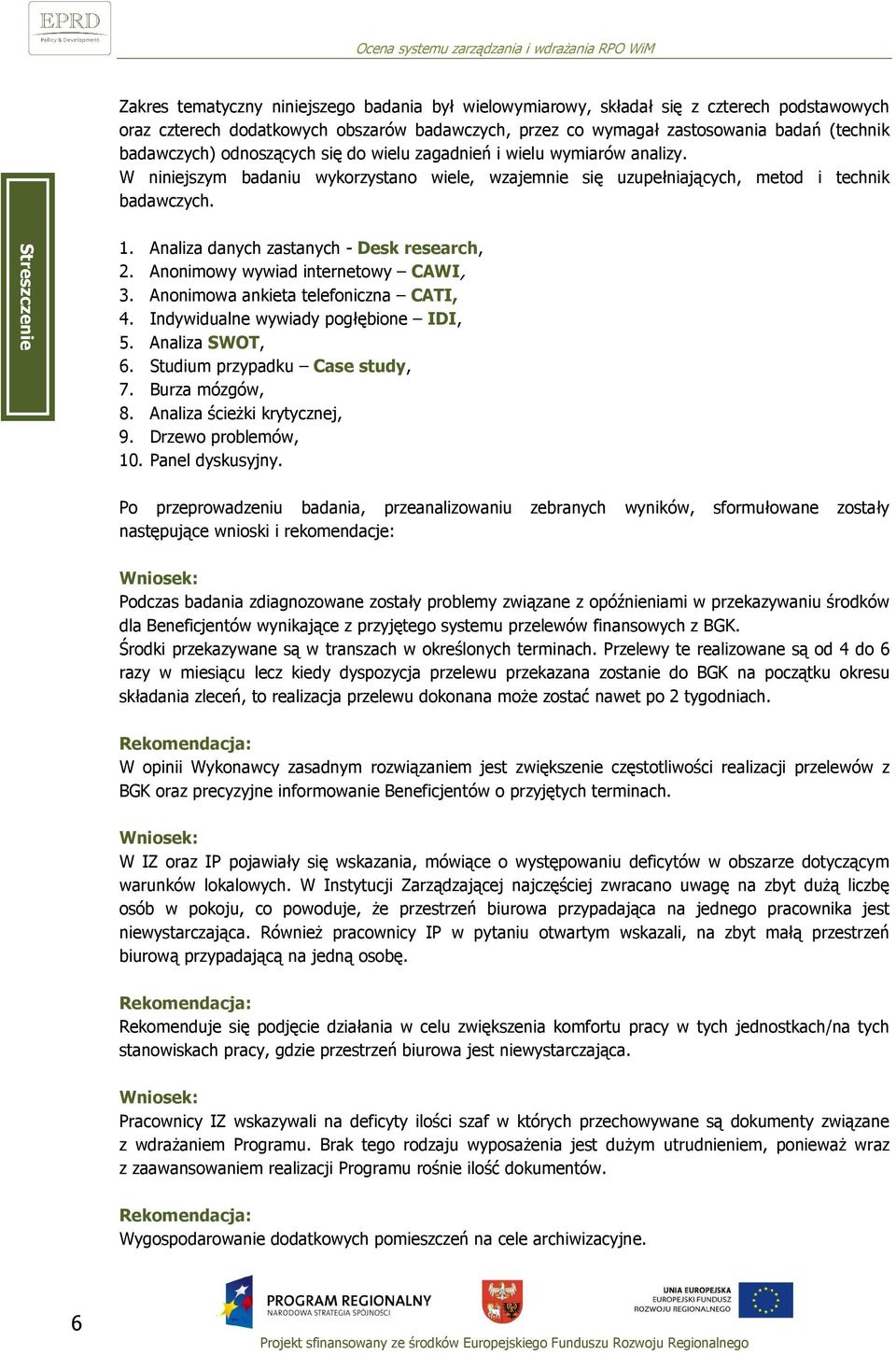 Analiza danych zastanych - Desk research, 2. Anonimowy wywiad internetowy CAWI, 3. Anonimowa ankieta telefoniczna CATI, 4. Indywidualne wywiady pogłębione IDI, 5. Analiza SWOT, 6.