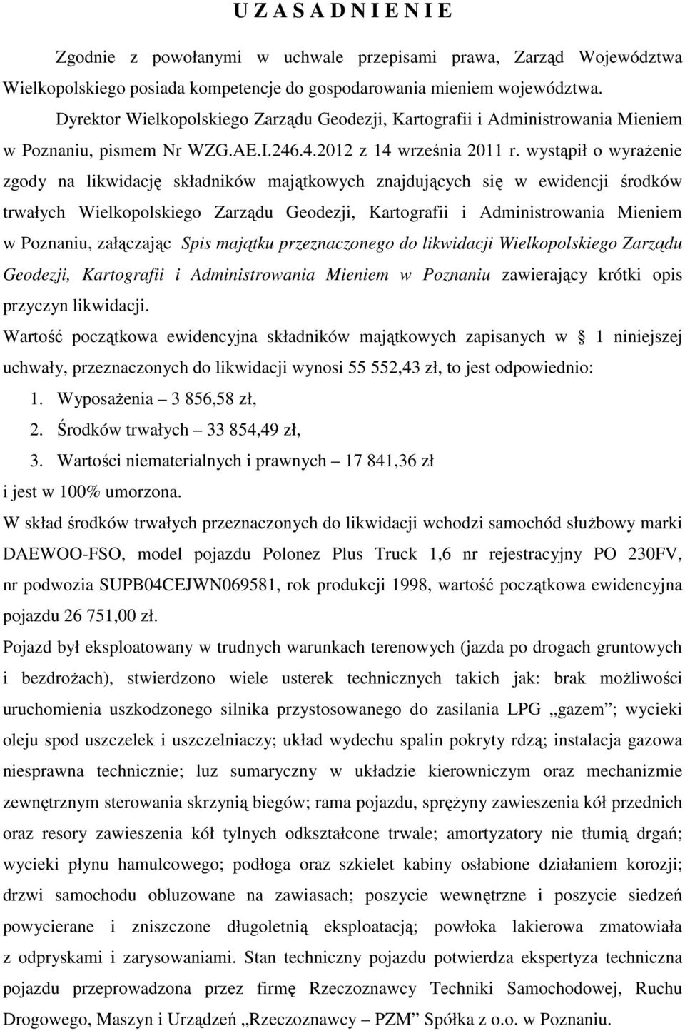 wystąpił o wyrażenie zgody na likwidację składników majątkowych znajdujących się w ewidencji środków trwałych Wielkopolskiego Zarządu Geodezji, Kartografii i Administrowania Mieniem w Poznaniu,