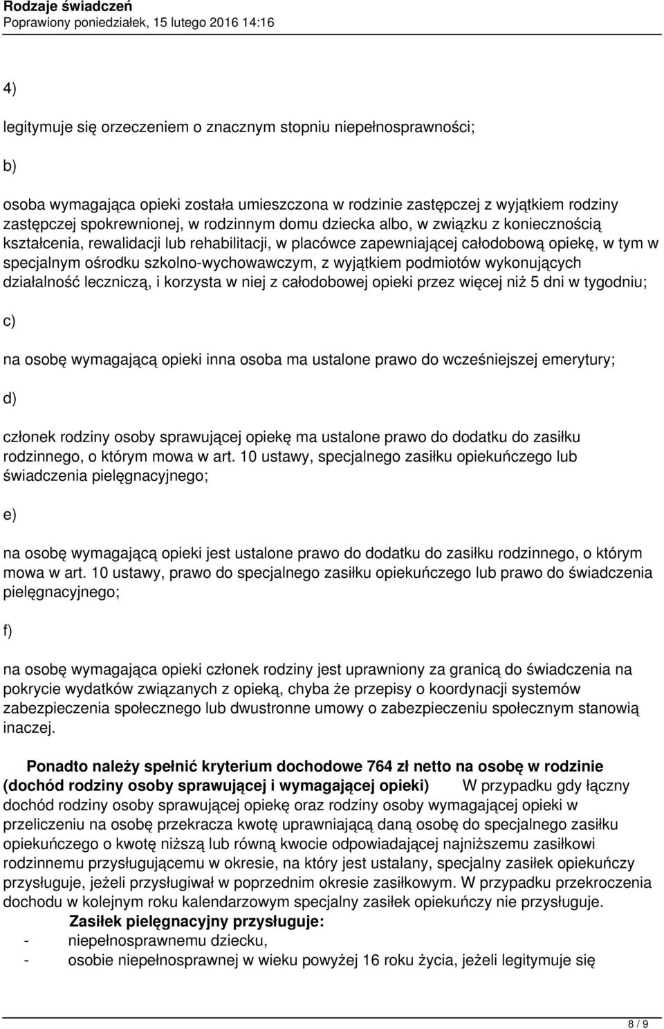 wykonujących działalność leczniczą, i korzysta w niej z całodobowej opieki przez więcej niż 5 dni w tygodniu; c) na osobę wymagającą opieki inna osoba ma ustalone prawo do wcześniejszej emerytury; d)