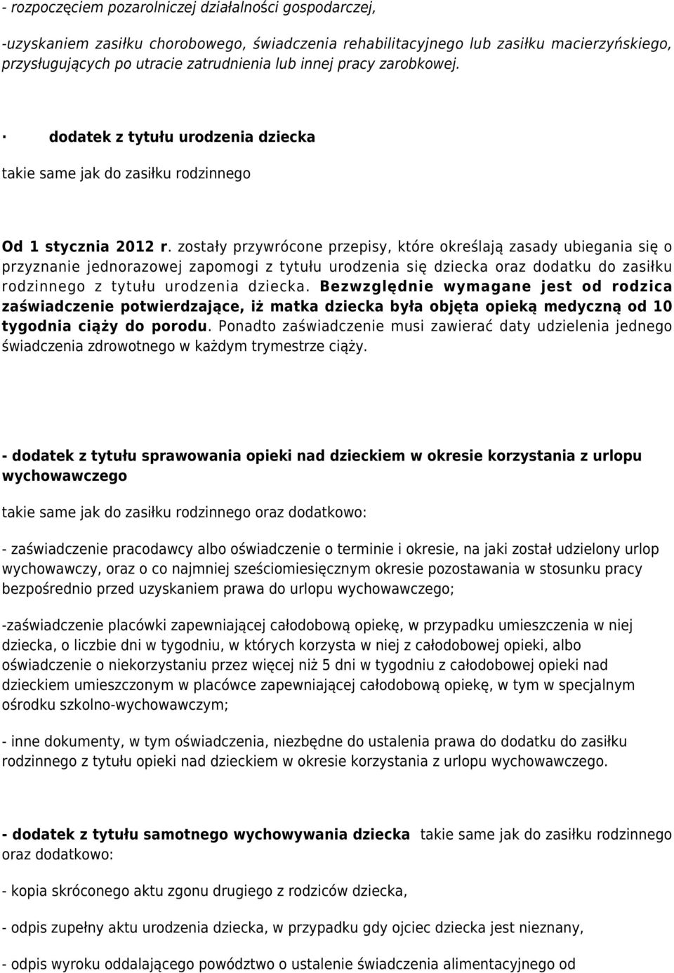 zostały przywrócone przepisy, które określają zasady ubiegania się o przyznanie jednorazowej zapomogi z tytułu urodzenia się dziecka oraz dodatku do zasiłku rodzinnego z tytułu urodzenia dziecka.