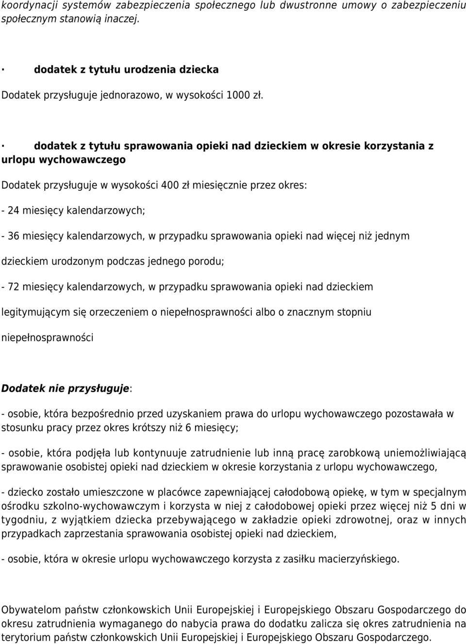 dodatek z tytułu sprawowania opieki nad dzieckiem w okresie korzystania z urlopu wychowawczego Dodatek przysługuje w wysokości 400 zł miesięcznie przez okres: - 24 miesięcy kalendarzowych; - 36