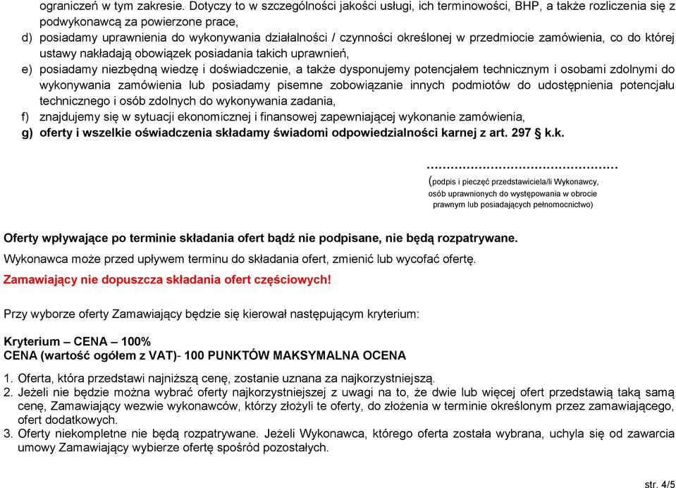 określonej w przedmiocie zamówienia, co do której ustawy nakładają obowiązek posiadania takich uprawnień, e) posiadamy niezbędną wiedzę i doświadczenie, a także dysponujemy potencjałem technicznym i