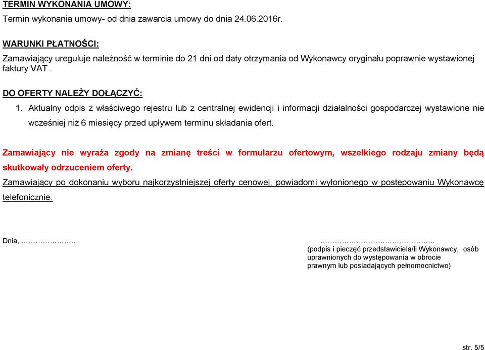 Aktualny odpis z właściwego rejestru lub z centralnej ewidencji i informacji działalności gospodarczej wystawione nie wcześniej niż 6 miesięcy przed upływem terminu składania ofert.