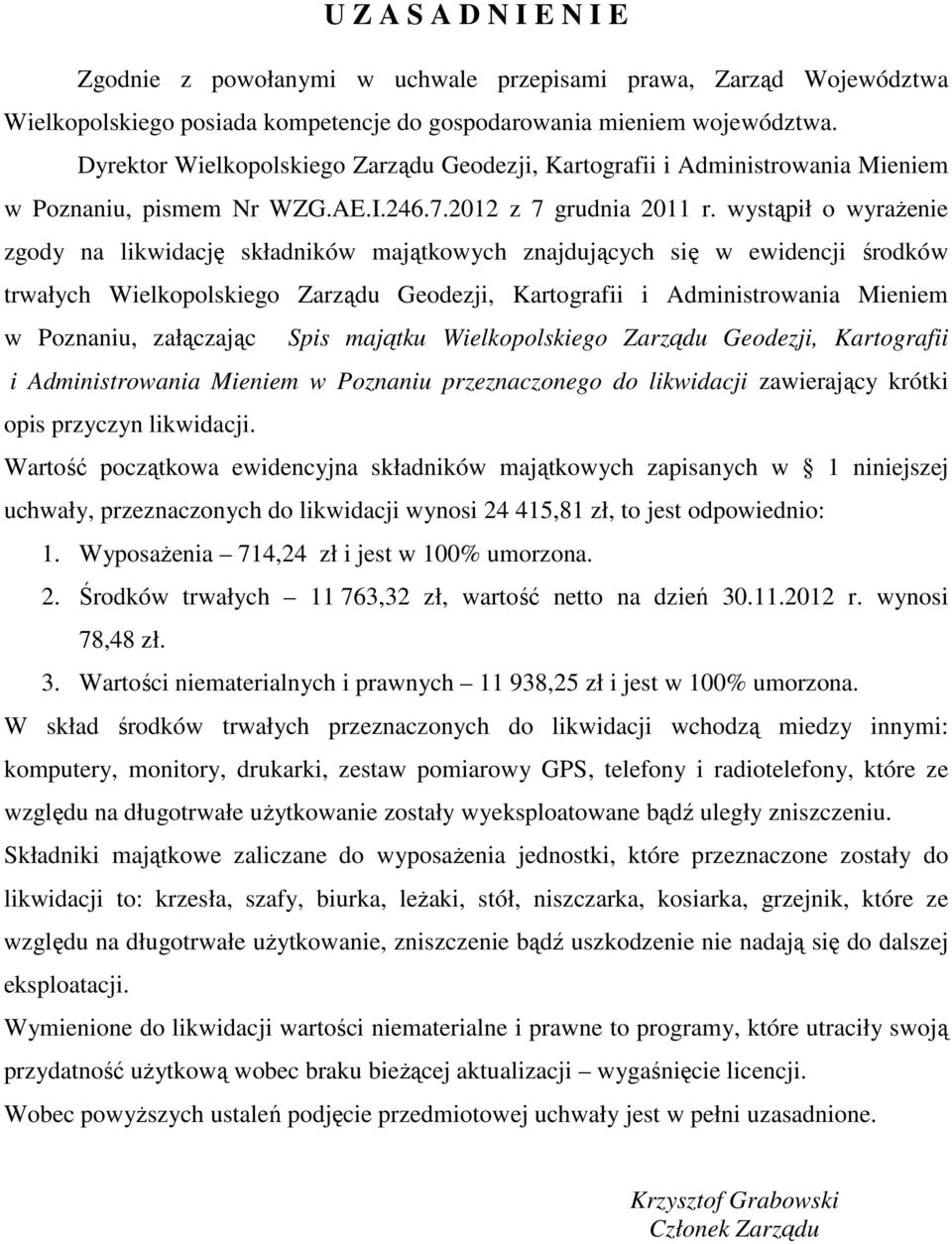 wystąpił o wyrażenie zgody na likwidację składników majątkowych znajdujących się w ewidencji środków trwałych Wielkopolskiego Zarządu Geodezji, Kartografii i Administrowania Mieniem w Poznaniu,