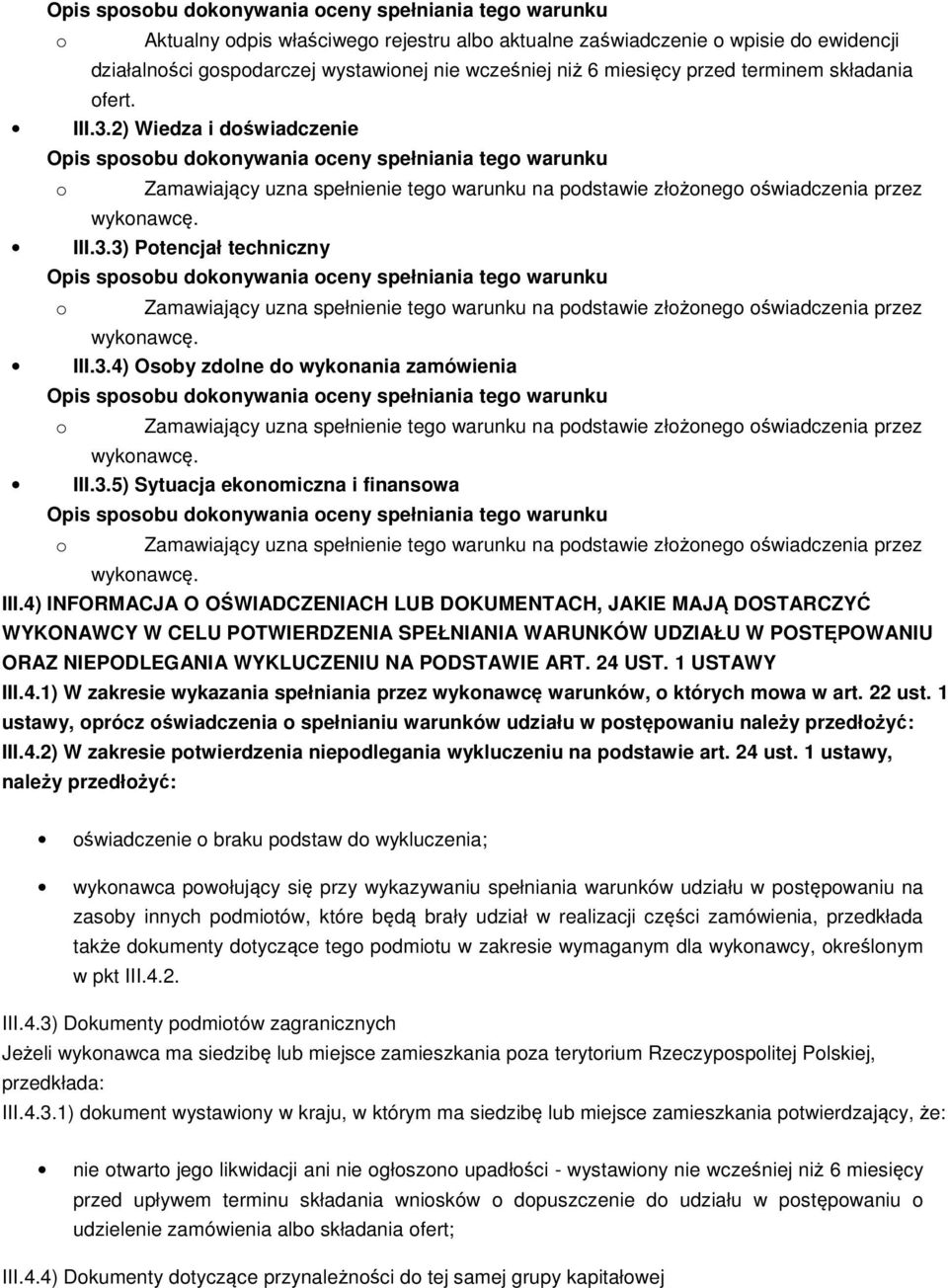 4) INFORMACJA O OŚWIADCZENIACH LUB DOKUMENTACH, JAKIE MAJĄ DOSTARCZYĆ WYKONAWCY W CELU POTWIERDZENIA SPEŁNIANIA WARUNKÓW UDZIAŁU W POSTĘPOWANIU ORAZ NIEPODLEGANIA WYKLUCZENIU NA PODSTAWIE ART. 24 UST.