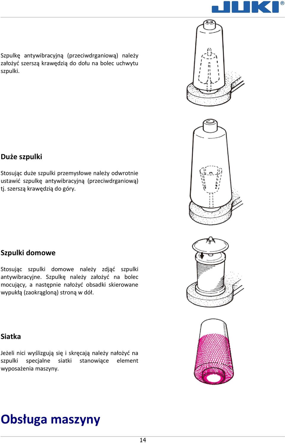 Szpulki domowe Stosując szpulki domowe należy zdjąć szpulki antywibracyjne.