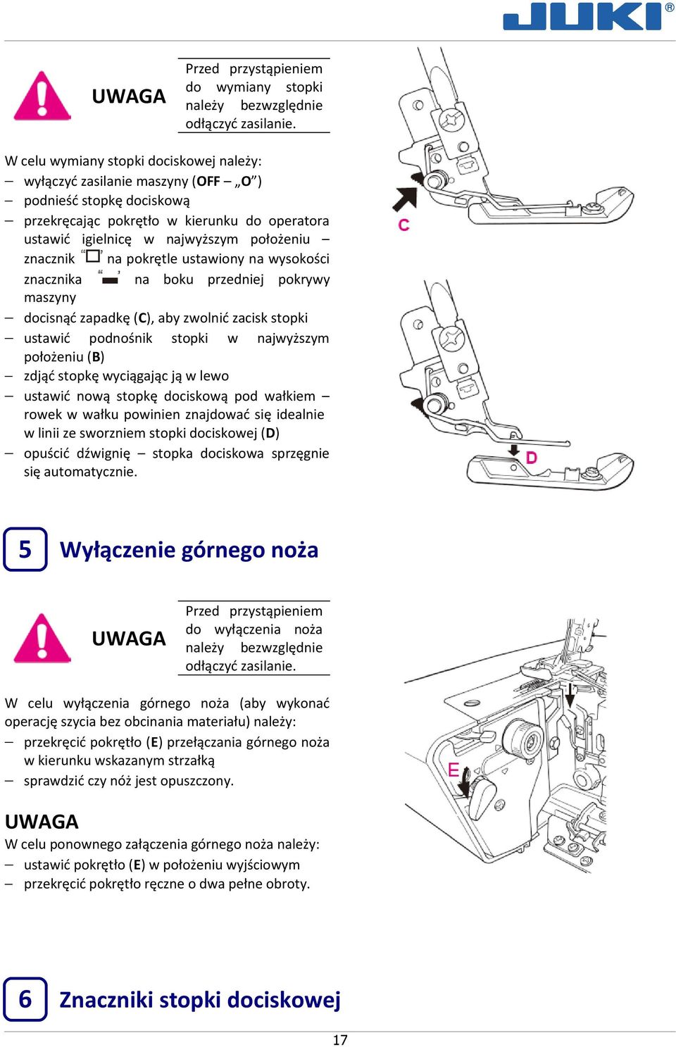 na pokrętle ustawiony na wysokości znacznika na boku przedniej pokrywy maszyny docisnąć zapadkę (C), aby zwolnić zacisk stopki ustawić podnośnik stopki w najwyższym położeniu (B) zdjąć stopkę