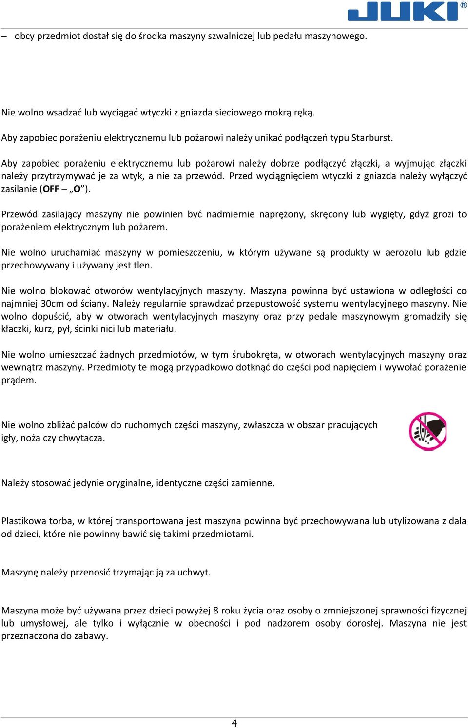 Aby zapobiec porażeniu elektrycznemu lub pożarowi należy dobrze podłączyć złączki, a wyjmując złączki należy przytrzymywać je za wtyk, a nie za przewód.