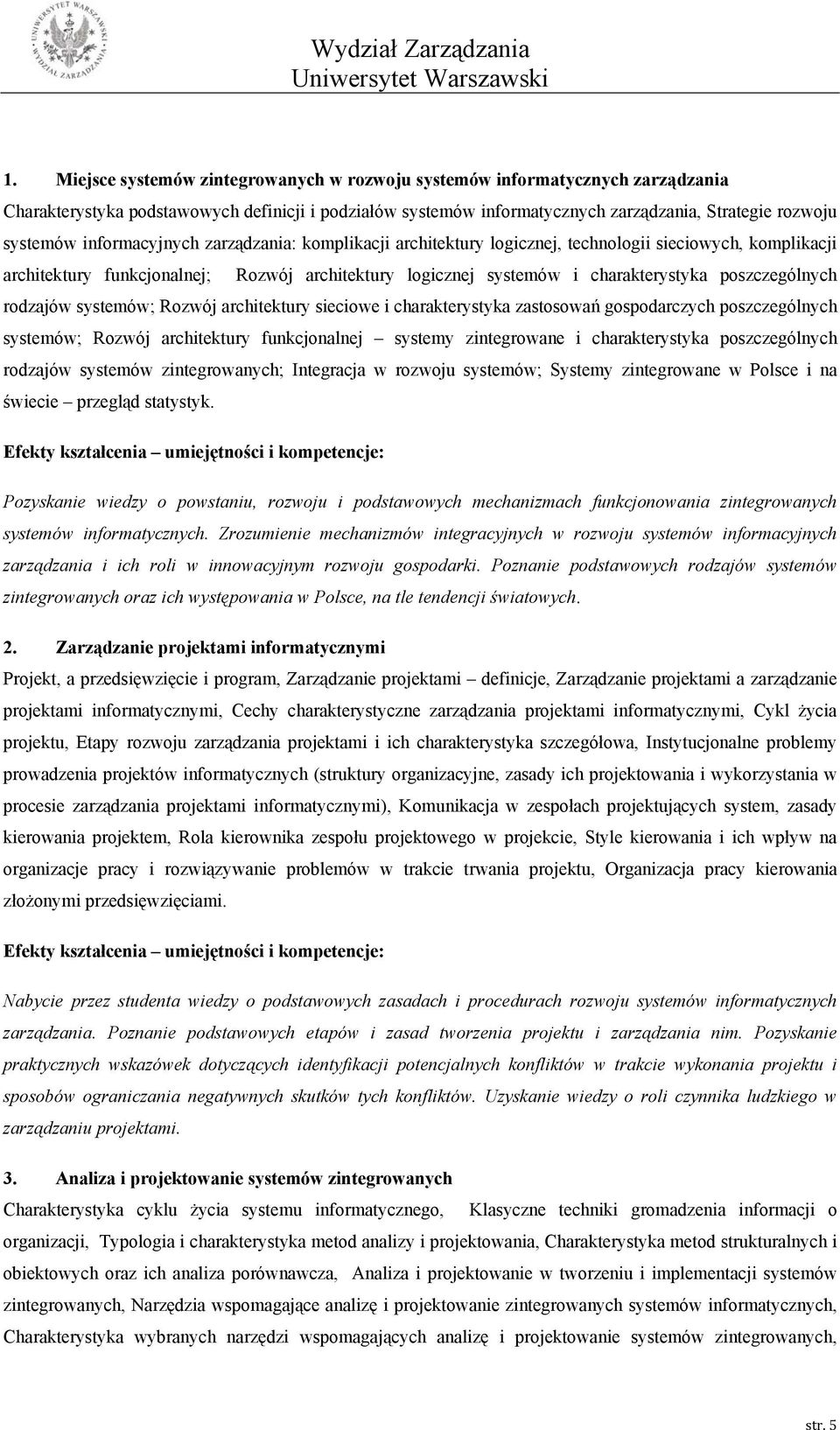 rodzajów systemów; Rozwój architektury sieciowe i charakterystyka zastosowań gospodarczych poszczególnych systemów; Rozwój architektury funkcjonalnej systemy zintegrowane i charakterystyka