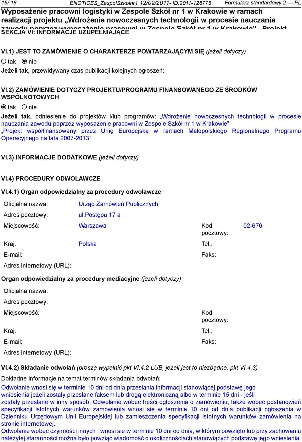 2) ZAMÓWIENIE DOTYCZY PROJEKTU/PROGRAMU FINANSOWANEGO ZE ŚRODKÓW WSPÓLNOTOWYCH Jeżeli, odsie do projektów i/lub programów: Wdroże nowoczesnych technologii w procesie nauczania wyposaże pracowni w