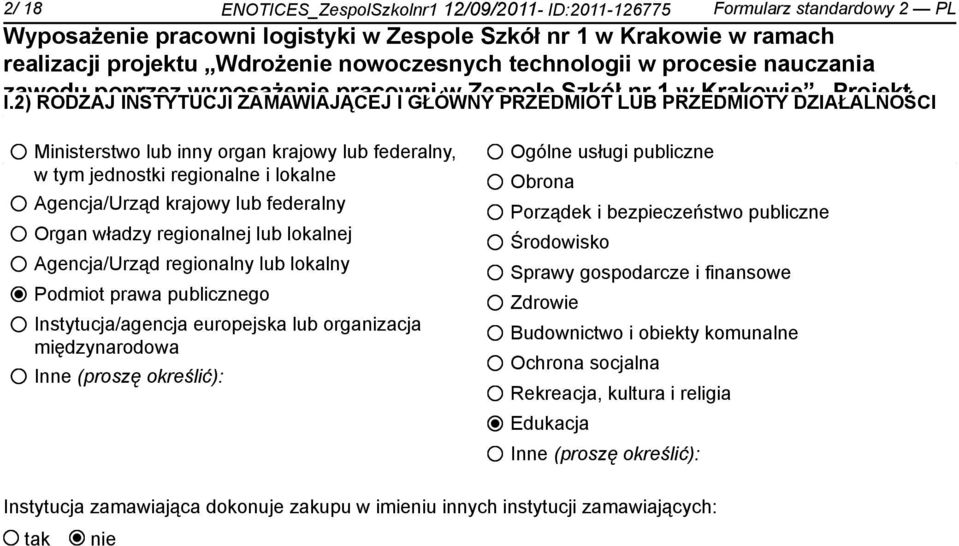 lata lub 2007-2013 federalny, w tym jednostki regionalne i lokalne Agencja/Urząd krajowy lub federalny Organ władzy regionalnej lub lokalnej Agencja/Urząd regionalny lub lokalny Ogólne usługi