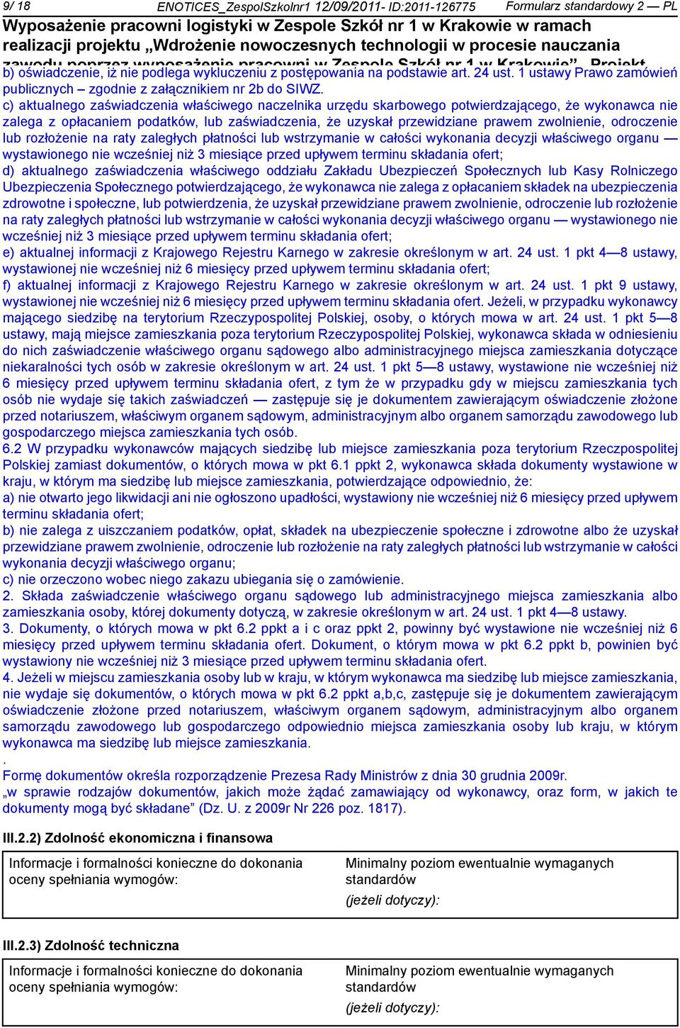 w ramach Małopolskiego Regionalnego Programu c) aktualnego Operacyjnego zaświadczenia właściwego na lata 2007-2013 naczelnika urzędu skarbowego potwierdzającego, że wykonawca zalega z opłacam