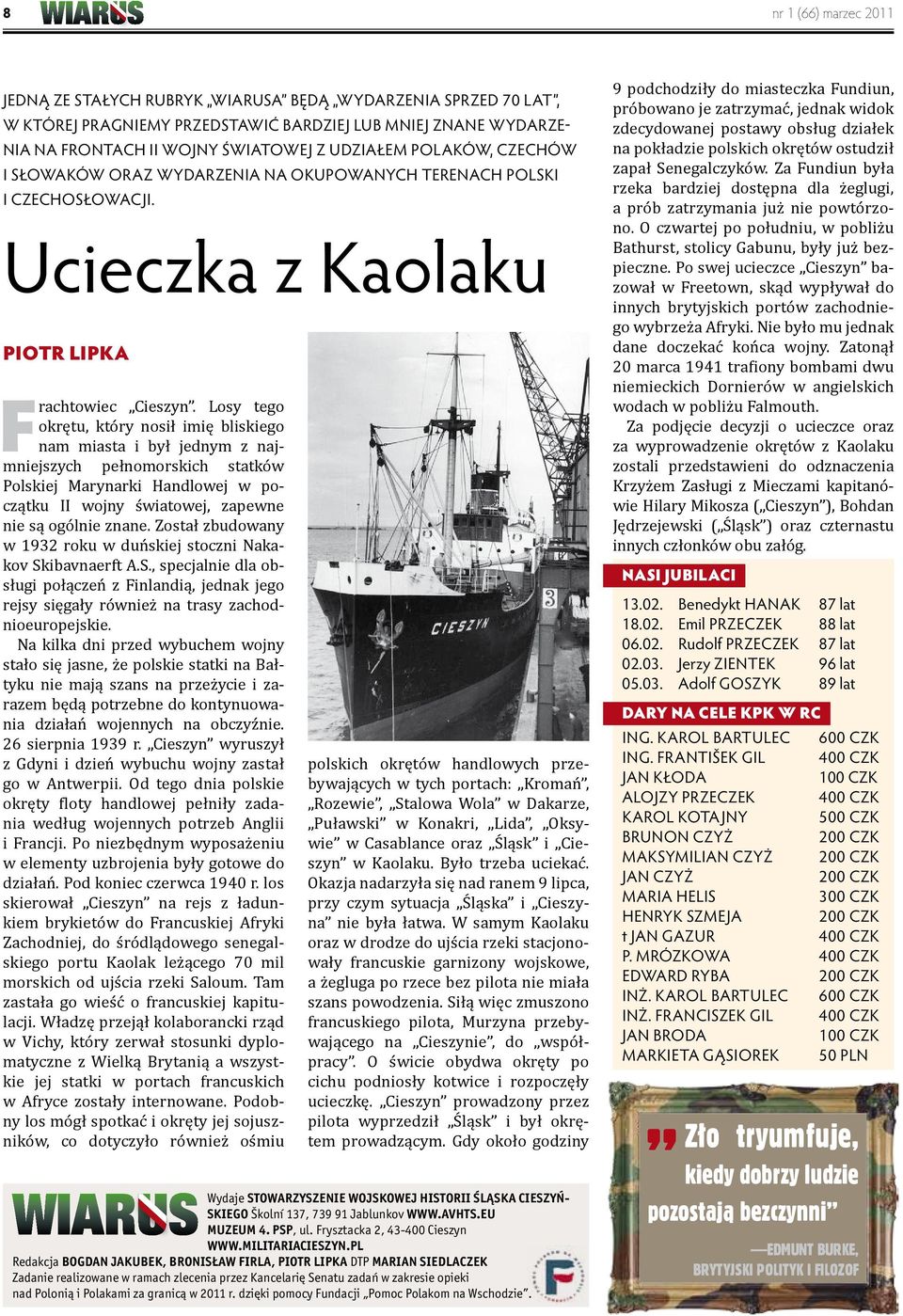 Losy tego okrętu, który nosił imię bliskiego nam miasta i był jednym z najmniejszych pełnomorskich statków Polskiej Marynarki Handlowej w początku II wojny światowej, zapewne nie są ogólnie znane.