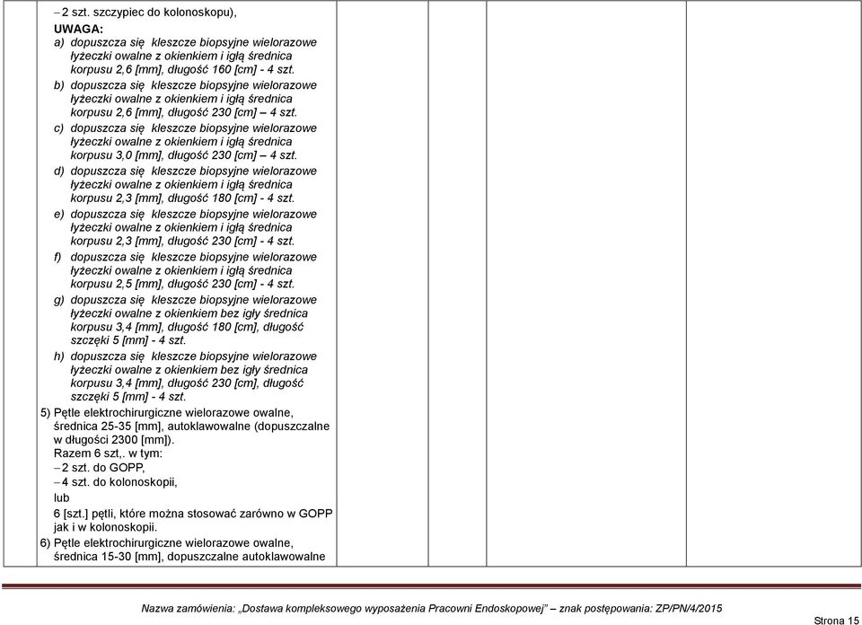 c) dopuszcza się kleszcze biopsyjne wielorazowe łyżeczki owalne z okienkiem i igłą średnica korpusu 3,0 [mm], długość 230 [cm] 4 szt.