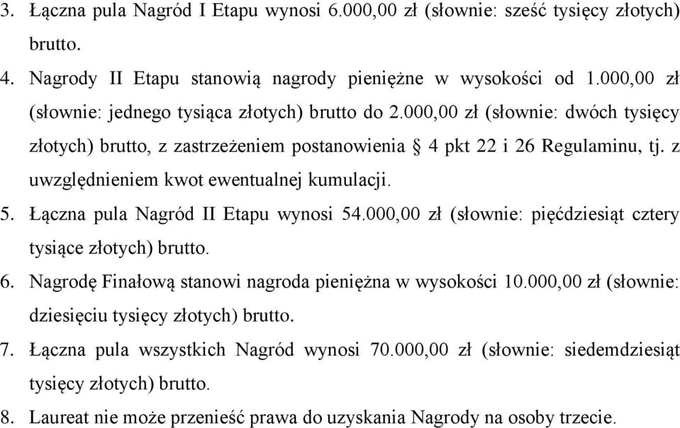 z uwzględnieniem kwot ewentualnej kumulacji. 5. Łączna pula Nagród II Etapu wynosi 54.000,00 zł (słownie: pięćdziesiąt cztery tysiące złotych) brutto. 6.