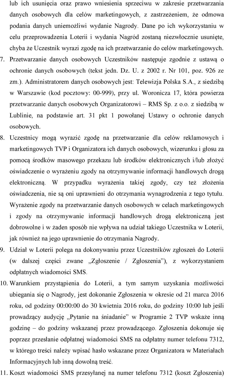 Przetwarzanie danych osobowych Uczestników następuje zgodnie z ustawą o ochronie danych osobowych (tekst jedn. Dz. U. z 2002 r. Nr 101, poz. 926 ze zm.).