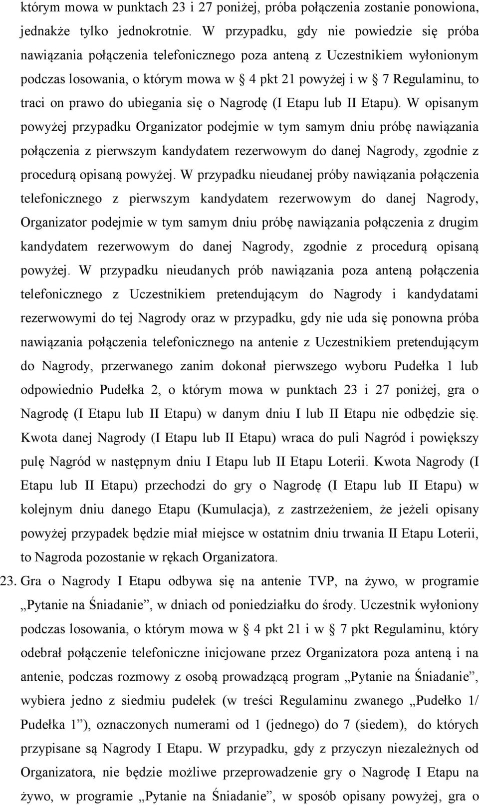 prawo do ubiegania się o Nagrodę (I Etapu lub II Etapu).