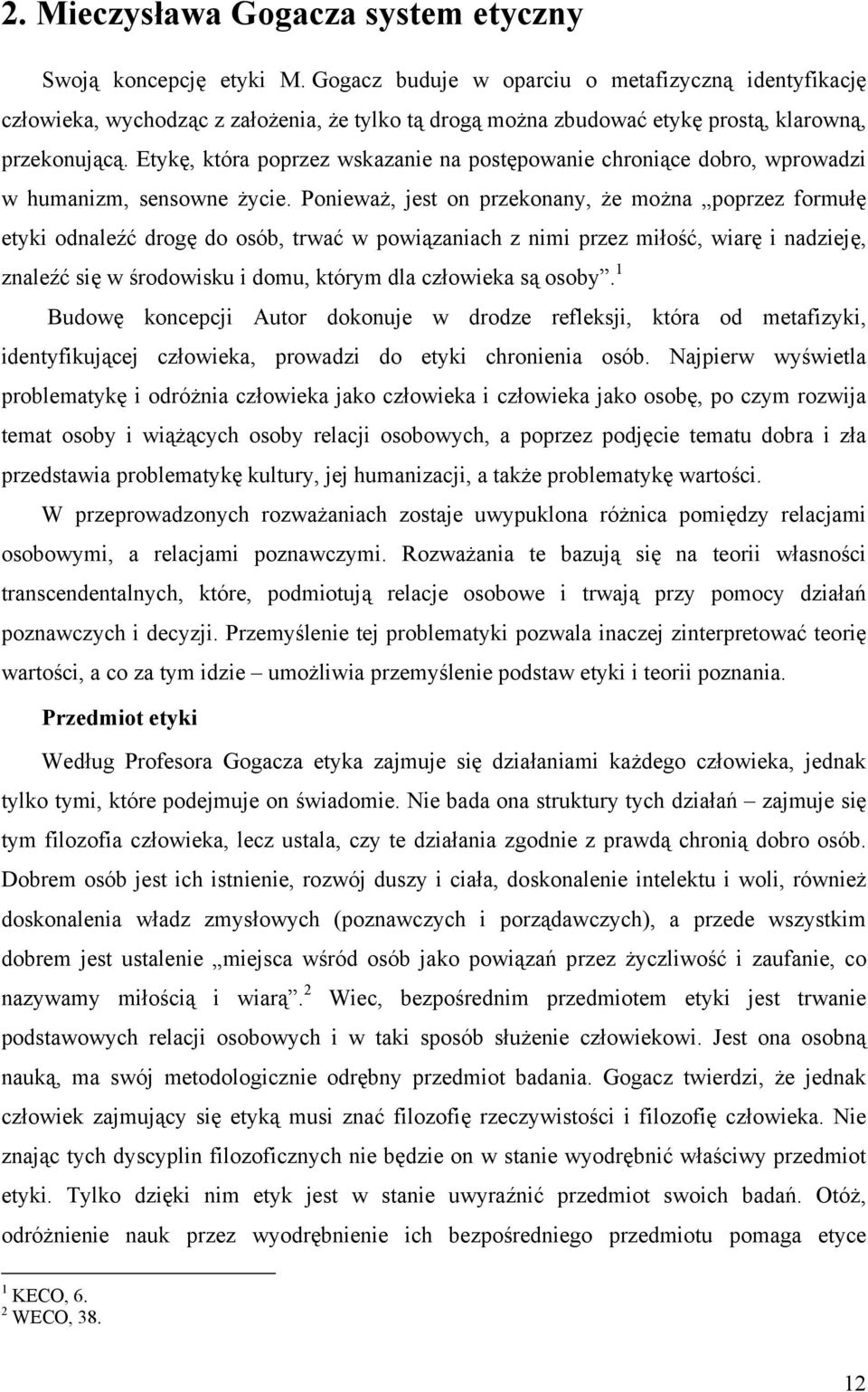 Etykę, która poprzez wskazanie na postępowanie chroniące dobro, wprowadzi w humanizm, sensowne życie.