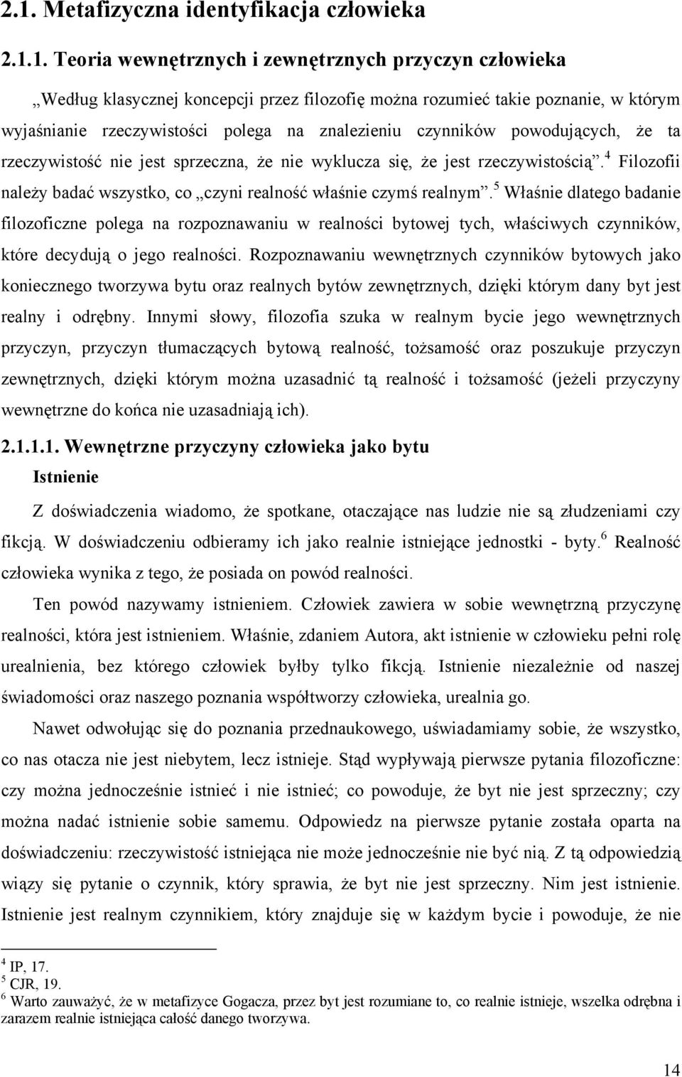 4 Filozofii należy badać wszystko, co czyni realność właśnie czymś realnym.